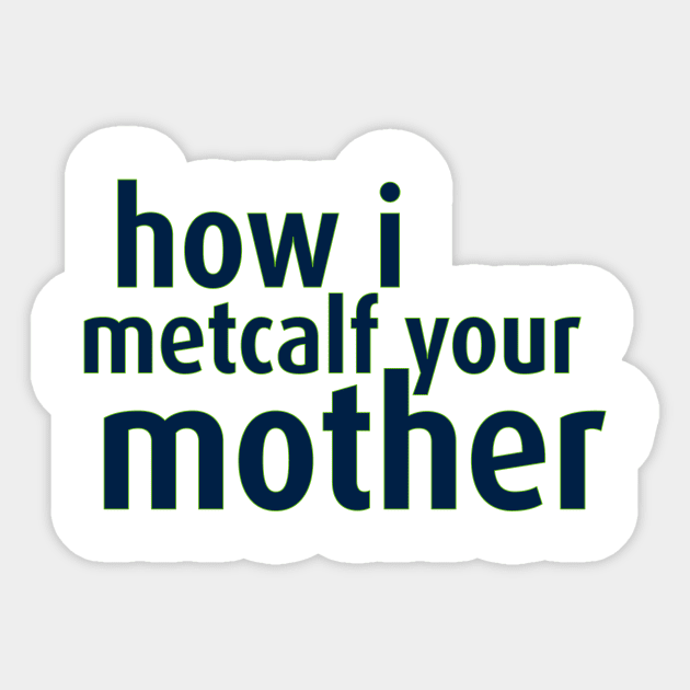 How I Metcalf Your Mother Sticker by Trendin Teez 